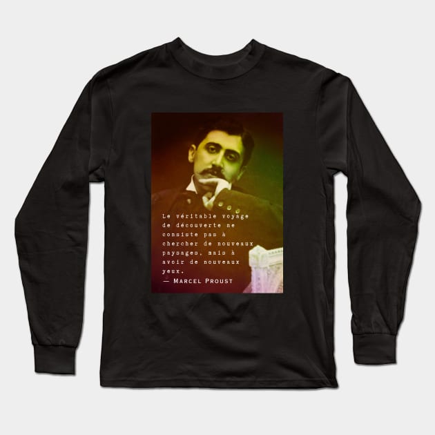 Marcel Proust portrait and quote: Le véritable voyage de découverte ne consiste pas à chercher de nouveaux paysages... Long Sleeve T-Shirt by artbleed